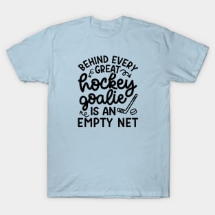 Behind Every Great Goalie Is An Empty Net Ice Hockey Field Hockey Cute Funny T-Shirt